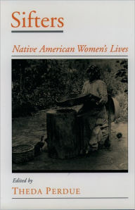 Title: Sifters: Native American Women's Lives / Edition 1, Author: Theda Perdue