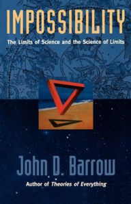 Title: Impossibility: The Limits of Science and the Science of Limits / Edition 1, Author: John D. Barrow