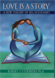 Title: Love Is a Story: A New Theory of Relationships, Author: Robert J. Sternberg