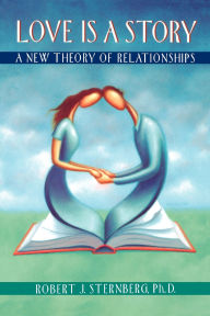 Title: Love Is a Story: A New Theory of Relationships, Author: Robert J. Sternberg