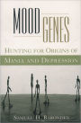 Mood Genes: Hunting for Origins of Mania and Depression / Edition 1