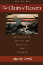 The Claim of Reason: Wittgenstein, Skepticism, Morality, and Tragedy