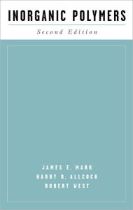 Title: Inorganic Polymers / Edition 2, Author: James E. Mark
