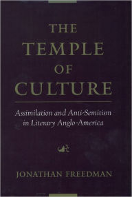 Title: The Temple of Culture: Assimilation and Anti-Semitism in Literary Anglo-America, Author: Jonathan Freedman