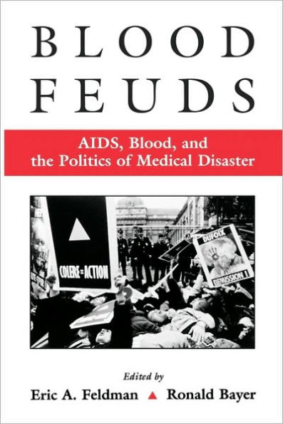 Blood Feuds: AIDS, Blood, and the Politics of Medical Disaster / Edition 1