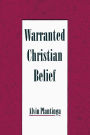 Warranted Christian Belief / Edition 1