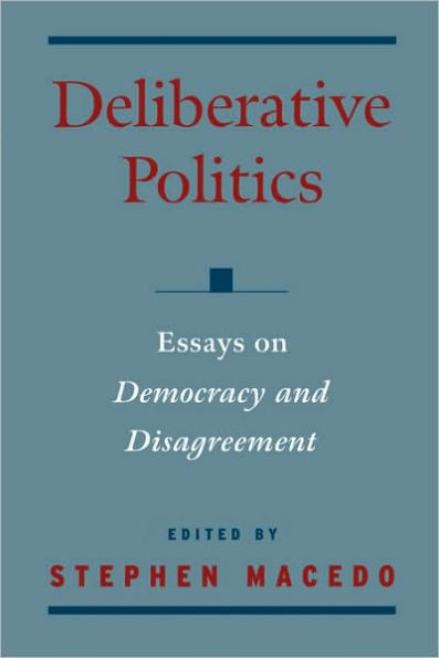 Deliberative Politics: Essays on Democracy and Disagreement / Edition 1