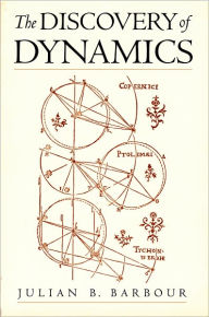 Title: The Discovery of Dynamics: A Study from a Machian Point of View of the Discovery and the Structure of Dynamical Theories, Author: Julian B. Barbour