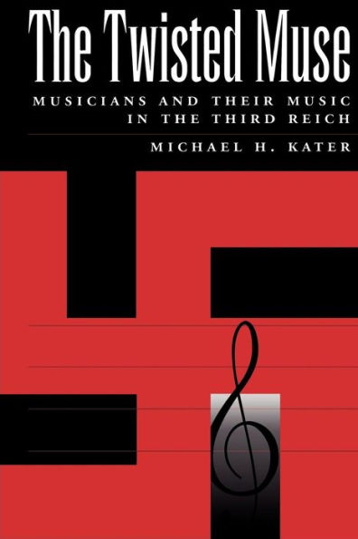 The Twisted Muse: Musicians and Their Music in the Third Reich / Edition 1