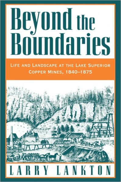 Beyond the Boundaries: Life and Landscape at the Lake Superior Copper Mines, 1840-1875 / Edition 1