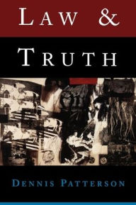 Title: Law and Truth / Edition 1, Author: Dennis Patterson