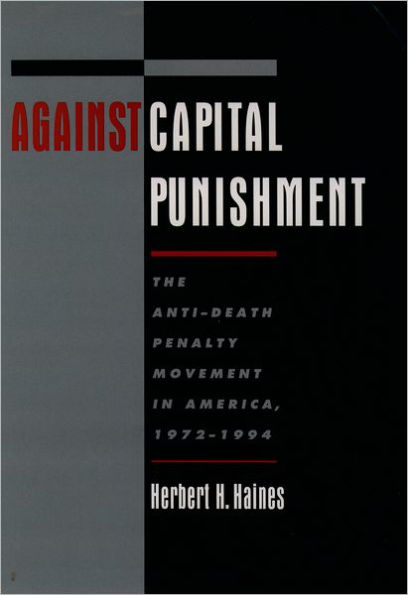 Against Capital Punishment: The Anti-Death Penalty Movement in America, 1972-1994 / Edition 1