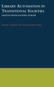 Title: Library Automation in Transitional Societies: Lessons from Eastern Europe, Author: Andrew Lass