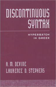 Title: Discontinuous Syntax: Hyperbaton in Greek, Author: A. M. Devine