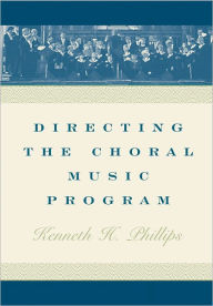 Title: Directing the Choral Music Program / Edition 1, Author: Kenneth H. Phillips