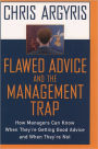 Flawed Advice and the Management Trap: How Managers Can Know When They're Getting Good Advice and When They're Not / Edition 1