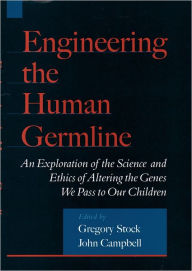 Title: Engineering the Human Germline: An Exploration of the Science and Ethics of Altering the Genes We Pass to Our Children / Edition 1, Author: Gregory Stock