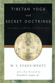 Title: Tibetan Yoga and Secret Doctrines: Or, Seven Books of Wisdom of the Great Path, According to the Late Lama Kazi Dawa-Samdup's English Rendering / Edition 1, Author: W. Y. Evans-Wentz