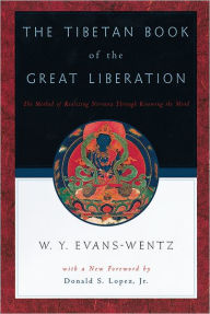 Title: The Tibetan Book of the Great Liberation: Or the Method of Realizing Nirvana through Knowing the Mind / Edition 2, Author: W. Y. Evans-Wentz