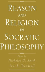 Title: Reason and Religion in Socratic Philosophy, Author: Nicholas D. Smith