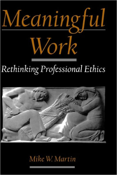 Meaningful Work: Rethinking Professional Ethics / Edition 1