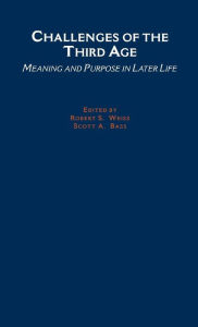 Title: Challenges of the Third Age: Meaning and Purpose in Later Life, Author: Robert S. Weiss