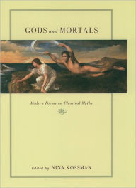 Title: Gods and Mortals: Modern Poems on Classical Myths / Edition 1, Author: Nina Kossman