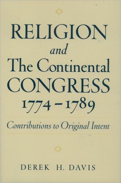 Religion and the Continental Congress, 1774-1789: Contributions to Original Intent