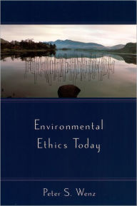 Title: Environmental Ethics Today / Edition 1, Author: Peter S. Wenz