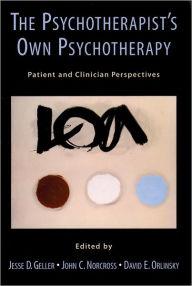 Title: The Psychotherapist's Own Psychotherapy: Patient and Clinician Perspectives, Author: Jesse D. Geller