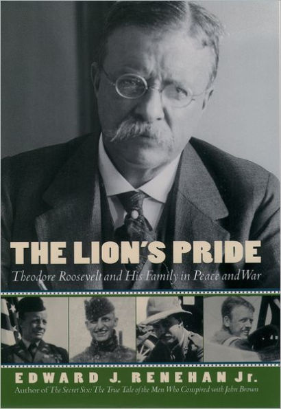 The Lion's Pride: Theodore Roosevelt and His Family in Peace and War