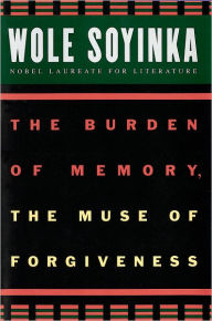 Title: The Burden of Memory, the Muse of Forgiveness / Edition 1, Author: Wole Soyinka