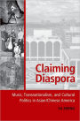 Claiming Diaspora: Music, Transnationalism, and Cultural Politics in Asian/Chinese America