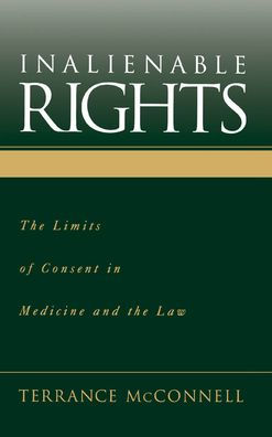 Inalienable Rights: The Limits of Consent in Medicine and the Law