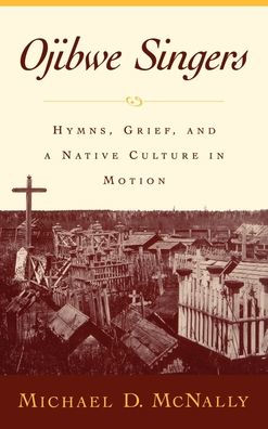 Ojibwe Singers: Hymns, Grief, and a Native Culture in Motion