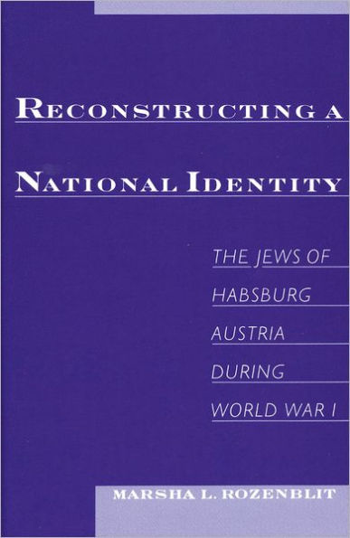 Reconstructing a National Identity: The Jews of Habsburg Austria during World War I