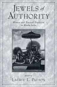 Title: Jewels of Authority: Women and Textual Tradition in Hindu India, Author: Laurie Patton