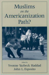 Title: Muslims on the Americanization Path? / Edition 1, Author: Yvonne Yazbeck Haddad