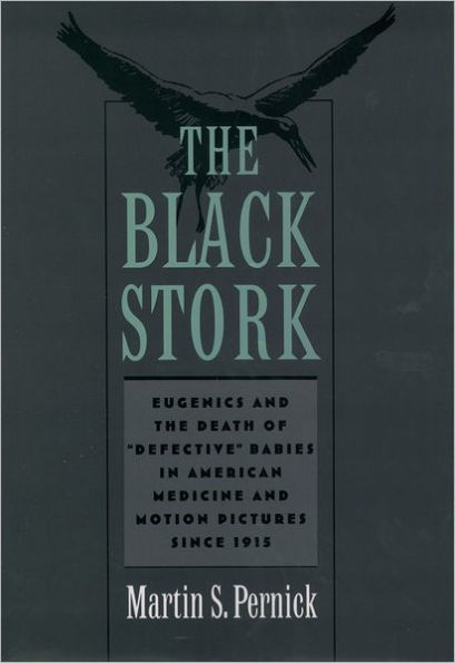 The Black Stork: Eugenics and the Death of "Defective" Babies in American Medicine and Motion Pictures since 1915 / Edition 1