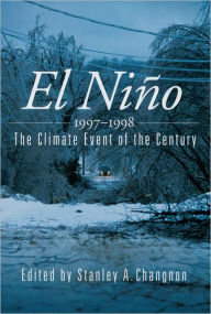 Title: El Niï¿½o 1997-1998: The Climate Event of the Century, Author: Stanley A. Changnon