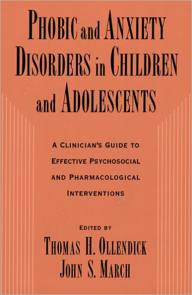 Phobic and Anxiety Disorders in Children and Adolescents: A Clinician's Guide to Effective Psychosocial and Pharmacological Interventions