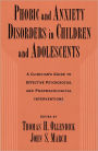 Phobic and Anxiety Disorders in Children and Adolescents: A Clinician's Guide to Effective Psychosocial and Pharmacological Interventions