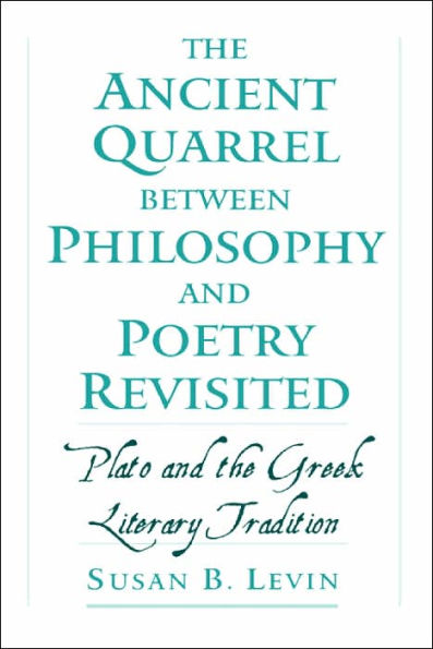 The Ancient Quarrel between Philosophy and Poetry Revisited: Plato and the Greek Literary Tradition