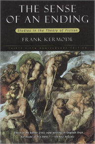 Title: The Sense of an Ending: Studies in the Theory of Fiction with a New Epilogue, Author: Frank Kermode