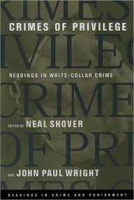 Title: Crimes of Privilege: Readings in White-Collar Crime / Edition 1, Author: Neal Shover