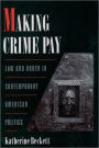 Making Crime Pay: Law and Order in Contemporary American Politics / Edition 1
