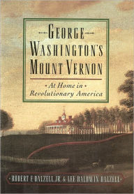 Title: George Washington's Mount Vernon: At Home in Revolutionary America / Edition 1, Author: Robert F. Dalzell