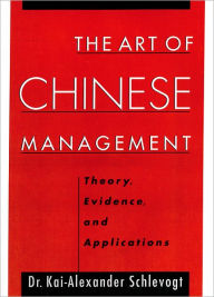 Title: The Art of Chinese Management: Theory, Evidence and Applications, Author: Kai-Alexander Schlevogt