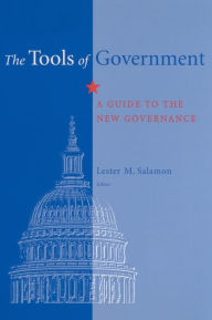 Title: The Tools of Government: A Guide to the New Governance / Edition 1, Author: Odus V Elliott