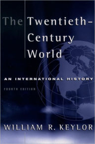 Title: The Twentieth-Century World: An International History / Edition 4, Author: William R. Keylor